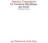 La Troisième République des lettres Antoine Compagnon (Auteur)