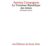 La Troisième République Des Lettres - De Flaubert À Proust