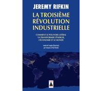 Jeremy Rifkin – La Troisième Révolution industrielle – Comment le pouvoir latéral – Poche Actes Sud