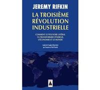 La Troisième Révolution industrielle Jeremy Rifkin (Auteur), Françoise Chemla (Traduction), Paul Chemla (Traduction)