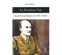 La troisieme voie La pensée politique de J.F.C Fuller - Olivier Entraygues - Le Polemarque - broché - Essai