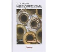 La Trompette Intérieure Ou "Musique De L'air - Pour Une Meilleure Liberté D'expression Dans L'art De Pratiquer Un Instrument À Vent