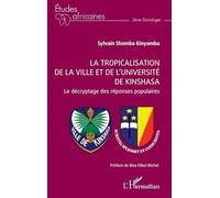 La tropicalisation de la ville et de l’université de Kinshasa Le décryptage des réponses populaires - Michel Bisa Kibul - L'harmattan - broché - Essai