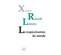 La tropicalisation du monde: Topologie d'un retournement planétaire