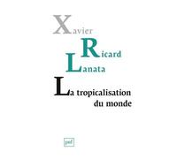 La Tropicalisation Du Monde - Topologie D'un Retournement Planétaire