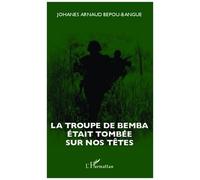 La Troupe De Bemba Était Tombée Sur Nos Têtes
