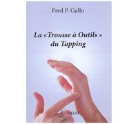 La "Trousse À Outils" Du Tapping - Des Techniques Psychocorporelles Simples Pour Soulager Le Stress, L'anxiété, La Dépression, Le Psychotraumatisme, La Douleur Et Bien Plus Encore