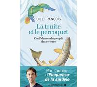 La Truite et le perroquet Confidences du peuple des rivières - Bill François - Albin Michel - ebook (ePub) - Etude