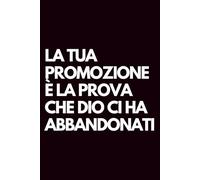 La tua promozione è la prova che Dio ci ha abbandonati: Libro per appunti a righe divertente, Idea regalo collega ufficio, capo, moglie, marito, amica, amico