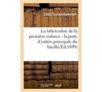 La tuberculose de la première enfance : la porte d'entrée principale du bacille - Constantinovitch - Hachette Bnf - broché - Livre