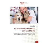 La tuberculose humaine, canine et féline Relations pidmiologiques, tude anatomo-pathologique, diagnostic et prise en charge - Hanene Smadhi - Universitaires Europeennes - broché - Etude