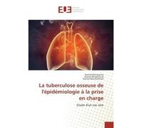 La tuberculose osseuse de l'epidemiologie A la prise en charge Etude d'un cas rare - Rachid Benjelloune - Universitaires Europeennes - broché - Etude