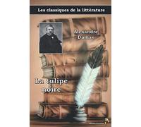 La tulipe noire - Alexandre Dumas, Les classiques de la littérature: (20)