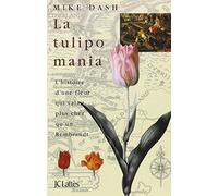 La tulipomania : l'histoire d'une fleur qui valait plus cher qu'un Rembrandt