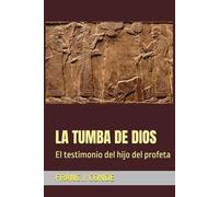 LA TUMBA DE DIOS: El testimonio del hijo del profeta