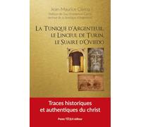 La tunique d’Argenteuil, le linceul de Turin, le suaire d’Oviedo: Traces historiques et authentiques du Christ