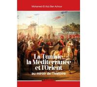 La Tunisie De Jadis Et De Naguère - A La Rencontre De L?Occident Et De L'orient