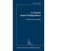 La Tunisie depuis l'indépendance Politique, histoire, identité - Driss Abbassi - L'harmattan - broché - Essai