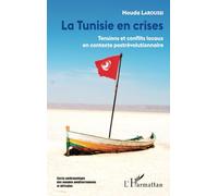 La Tunisie en crises Tensions et conflits locaux en contexte postrévolutionnaire - Houda Laroussi - L'harmattan - broché - Essai