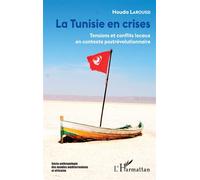 La Tunisie en crises Tensions et conflits locaux en contexte postrévolutionnaire - Houda Laroussi - L'harmattan - broché - Essai