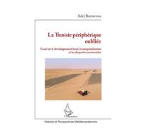 La Tunisie périphérique oubliée Essai sur le développement local, la marginalisation et les disparités territoriales - Adel Bousnina - L'harmattan - broché - Essai