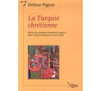 La Turquie Chretienne Récits des voyageurs français et anglais dans l'Empire ottoman au XVIIème siècle - Hélène Pignot - Xenia - broché - Essai