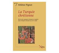 La Turquie Chretienne Récits des voyageurs français et anglais dans l'Empire ottoman au XVIIème siècle - Hélène Pignot - Xenia - broché - Essai