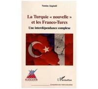 La Turquie "Nouvelle" Et Les Franco-Turcs - Une Interdépendance Complexe