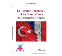 La Turquie "nouvelle" et les Franco-Turcs Une interdépendance complexe - Samim Akgonul - L'harmattan - broché - Essai