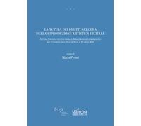 La tutela dei diritti nell'era della riproduzione artistica digitale. Atti del Convegno (Università degli Studi di Siena, 19 aprile 2024)