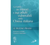 La tutela dei minori e degli adulti vulnerabili nella Chiesa italiana. Le buone prassi