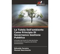 La Tutela Dell'ambiente Come Principio Di Governance Gestione Pubblica: Un'analisi Dal Punto Di Vista Del Diritto Amministrativo Prospettiva Del Diritto Amministrativo