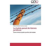 La Tutela Penal De Bienes Jurídicos