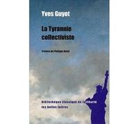 La Tyrannie collectiviste Yves Guyot (Auteur), Philippe Nataf (Préface)