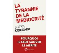 La tyrannie de la médiocrité: Pourquoi il faut sauver le mérite