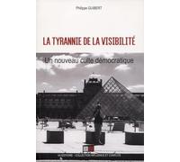 La tyrannie de la visibilité: Un nouveau culte démocratique