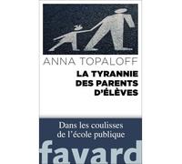 La Tyrannie des parents d'élèves - Anna Topaloff - Fayard - broché - Récit