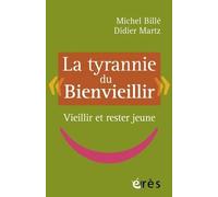 La Tyrannie Du "Bienvieillir - Vieillir Et Rester Jeune