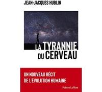 La Tyrannie du cerveau – Un nouveau récit de l'évolution humaine – Éditions Robert Laffont
