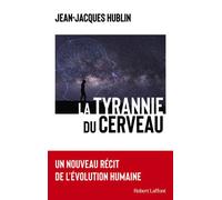 La Tyrannie du cerveau – Un nouveau récit de l'évolution humaine – Éditions Robert Laffont