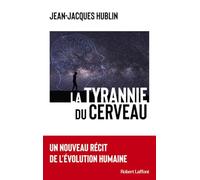 La Tyrannie du cerveau – Un nouveau récit de l'évolution humaine – Éditions Robert Laffont