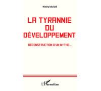 La tyrannie du développement Déconstruction d'un mythe... - Macky Idy Sall - L'harmattan - broché - Monographie