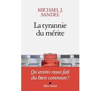 La Tyrannie du mérite: Qu'avons-nous fait du bien commun ?
