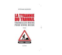 La Tyrannie Du Travail - Travailler Moins Pour Vivre Mieux