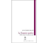 La tyrannie sportive Théorie critique d'un opium du peuple - BROHM JEAN-MARIE - Beauchesne - broché - Essai