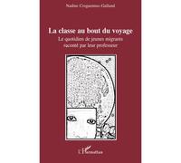 La classe au bout du voyage Le quotidien de jeunes migrants raconté par leur professeur - Nadine Croguennec-Galland - L'harmattan - broché - Récit