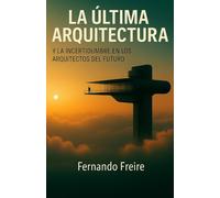 La última Arquitectura: y la incertidumbre en los arquitectos del futuro