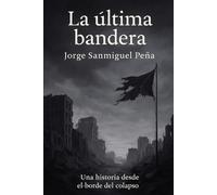 LA ÚLTIMA BANDERA: Crónica de un mundo que aún recuerda