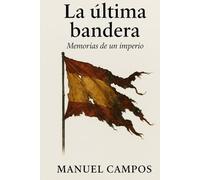 La última bandera: Memorias de un imperio