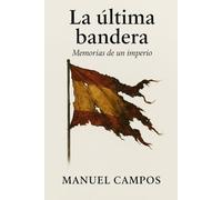 La última bandera: Memorias de un imperio